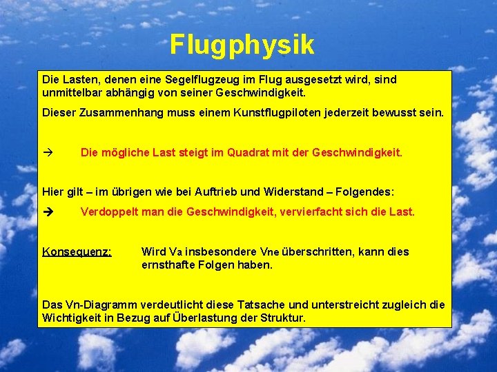 Flugphysik Die Lasten, denen eine Segelflugzeug im Flug ausgesetzt wird, sind unmittelbar abhängig von