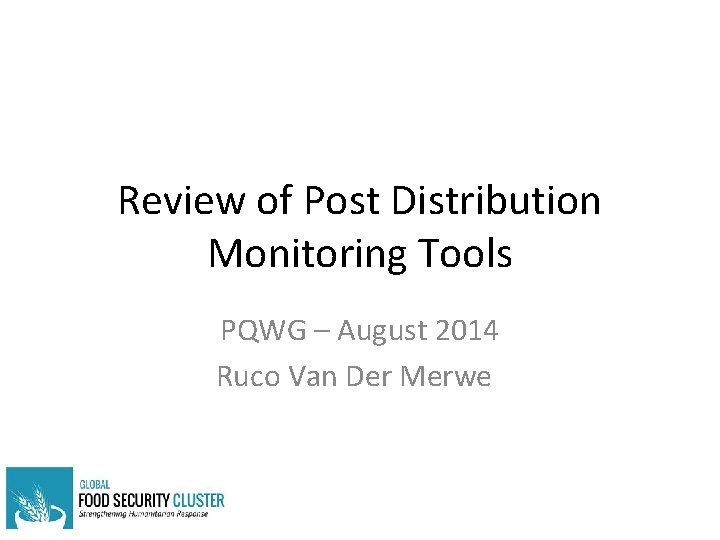 Review of Post Distribution Monitoring Tools PQWG – August 2014 Ruco Van Der Merwe