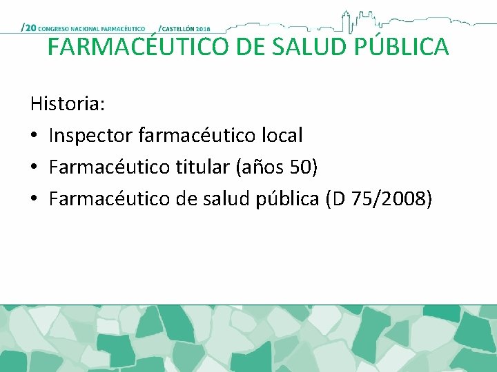 FARMACÉUTICO DE SALUD PÚBLICA Historia: • Inspector farmacéutico local • Farmacéutico titular (años 50)