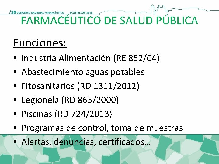 FARMACÉUTICO DE SALUD PÚBLICA Funciones: • • Industria Alimentación (RE 852/04) Abastecimiento aguas potables