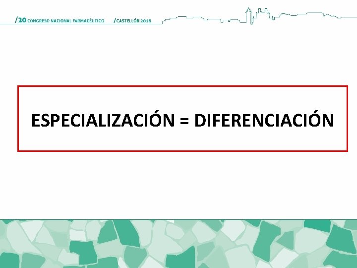 ESPECIALIZACIÓN = DIFERENCIACIÓN 