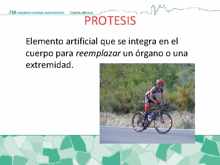 PROTESIS Elemento artificial que se integra en el cuerpo para reemplazar un órgano o