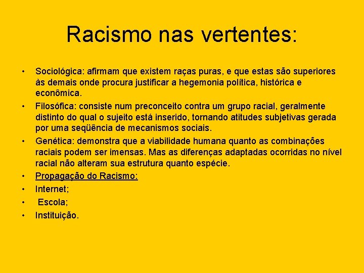 Racismo nas vertentes: • • Sociológica: afirmam que existem raças puras, e que estas