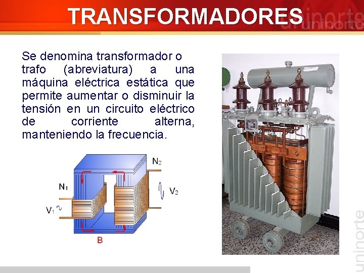 TRANSFORMADORES Se denomina transformador o trafo (abreviatura) a una máquina eléctrica estática que permite