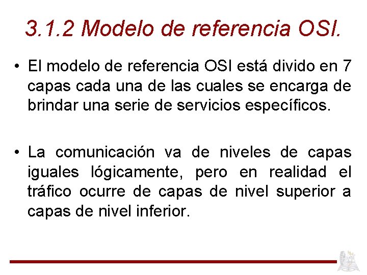 3. 1. 2 Modelo de referencia OSI. • El modelo de referencia OSI está