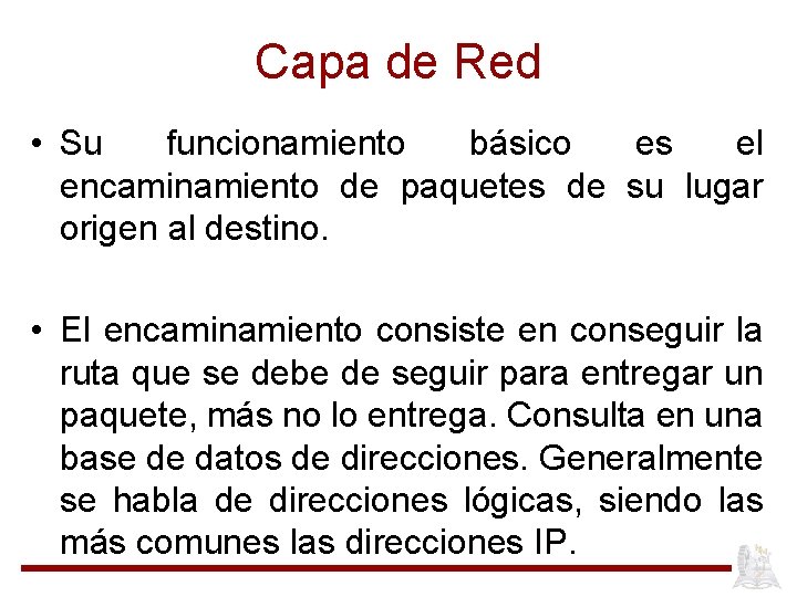 Capa de Red • Su funcionamiento básico es el encaminamiento de paquetes de su