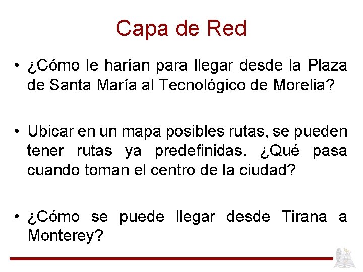 Capa de Red • ¿Cómo le harían para llegar desde la Plaza de Santa