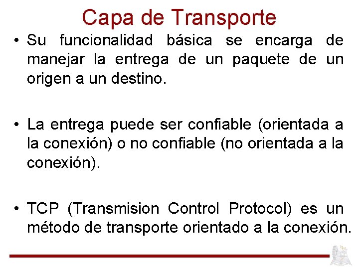 Capa de Transporte • Su funcionalidad básica se encarga de manejar la entrega de