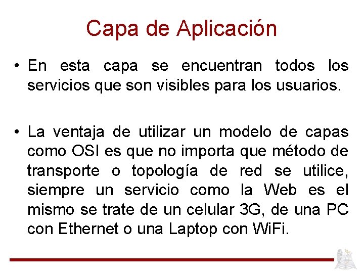 Capa de Aplicación • En esta capa se encuentran todos los servicios que son