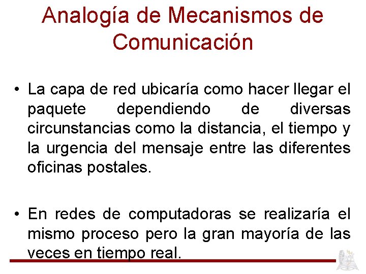 Analogía de Mecanismos de Comunicación • La capa de red ubicaría como hacer llegar