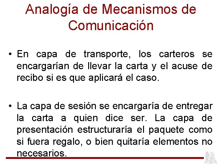 Analogía de Mecanismos de Comunicación • En capa de transporte, los carteros se encargarían