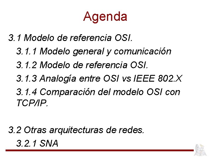 Agenda 3. 1 Modelo de referencia OSI. 3. 1. 1 Modelo general y comunicación Agenda 3. 1 Modelo de referencia OSI. 3. 1. 1 Modelo general y comunicación
