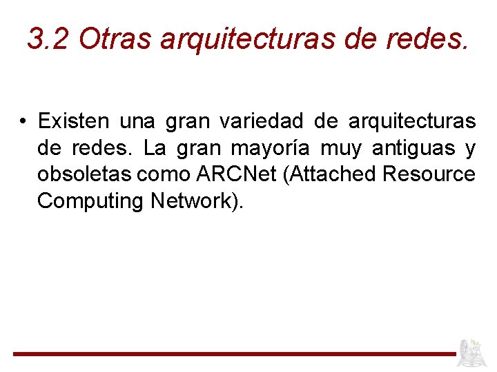 3. 2 Otras arquitecturas de redes. • Existen una gran variedad de arquitecturas de