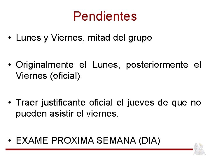 Pendientes • Lunes y Viernes, mitad del grupo • Originalmente el Lunes, posteriormente el Pendientes • Lunes y Viernes, mitad del grupo • Originalmente el Lunes, posteriormente el