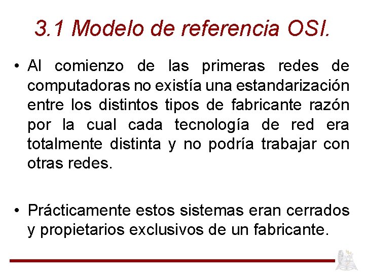 3. 1 Modelo de referencia OSI. • Al comienzo de las primeras redes de