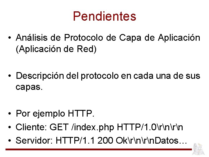 Pendientes • Análisis de Protocolo de Capa de Aplicación (Aplicación de Red) • Descripción