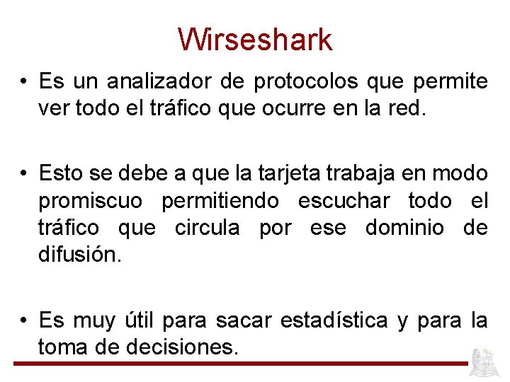 Wirseshark • Es un analizador de protocolos que permite ver todo el tráfico que