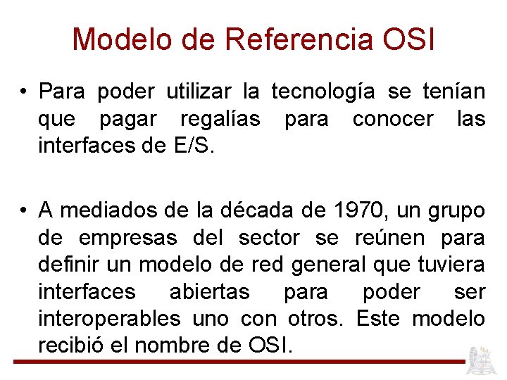 Modelo de Referencia OSI • Para poder utilizar la tecnología se tenían que pagar