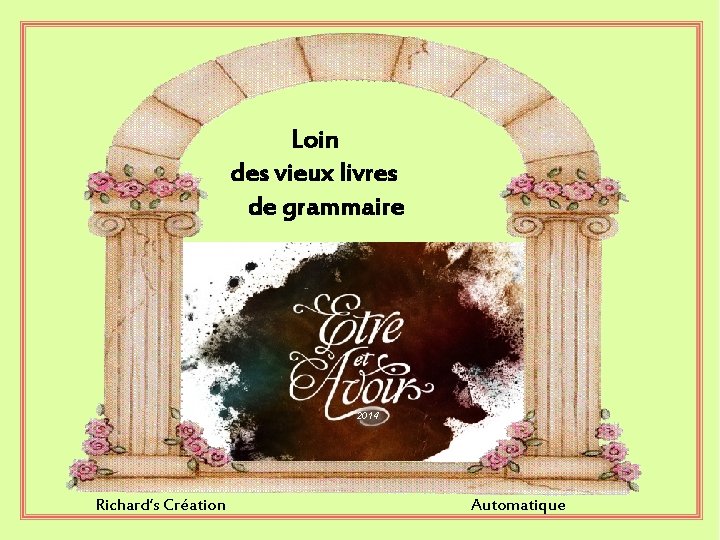  Loin des vieux livres de grammaire 2014 Richard’s Création Automatique 