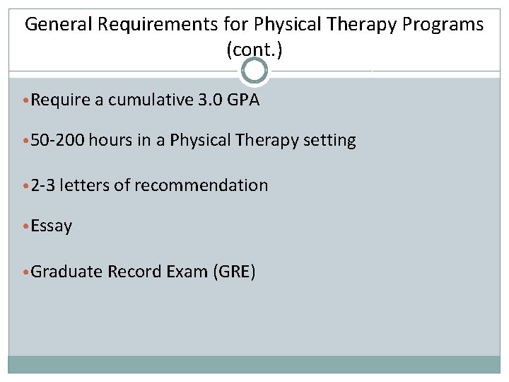 General Requirements for Physical Therapy Programs (cont. ) • Require a cumulative 3. 0