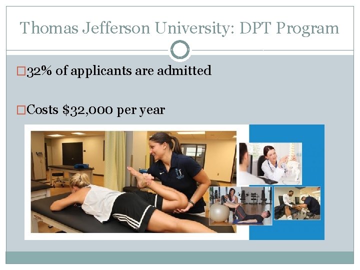 Thomas Jefferson University: DPT Program � 32% of applicants are admitted �Costs $32, 000