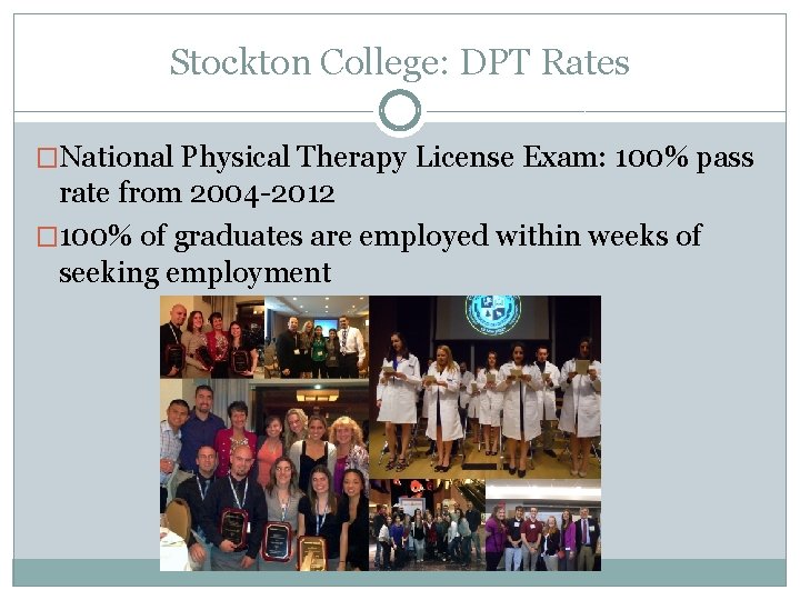 Stockton College: DPT Rates �National Physical Therapy License Exam: 100% pass rate from 2004