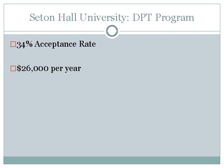 Seton Hall University: DPT Program � 34% Acceptance Rate �$26, 000 per year 