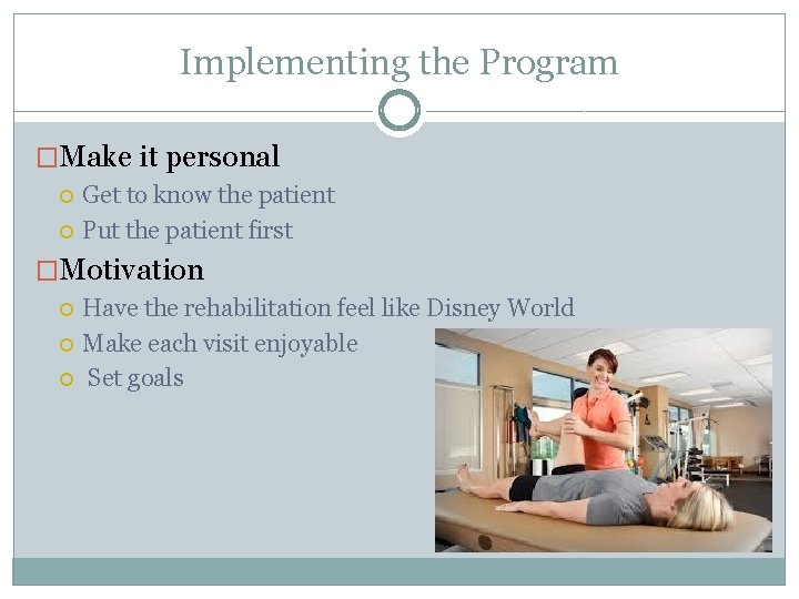 Implementing the Program �Make it personal Get to know the patient Put the patient