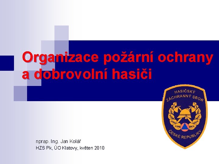 Organizace požární ochrany a dobrovolní hasiči nprap. Ing. Jan Kolář HZS Pk, ÚO Klatovy,