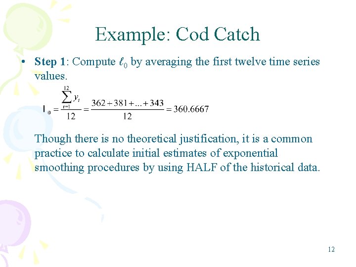 Example: Cod Catch • Step 1: Compute ℓ 0 by averaging the first twelve