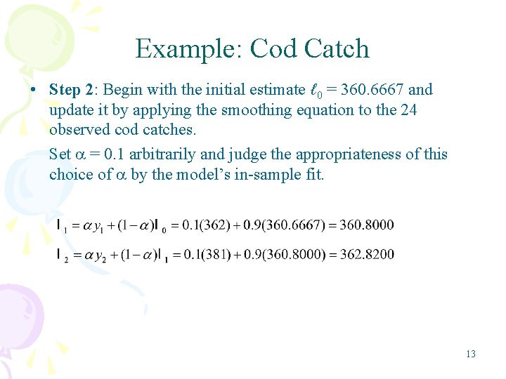 Example: Cod Catch • Step 2: Begin with the initial estimate ℓ 0 =