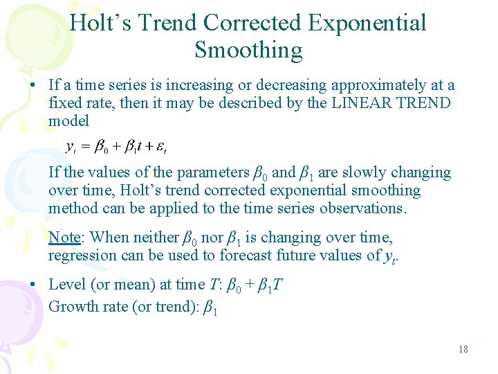 Holt’s Trend Corrected Exponential Smoothing • If a time series is increasing or decreasing