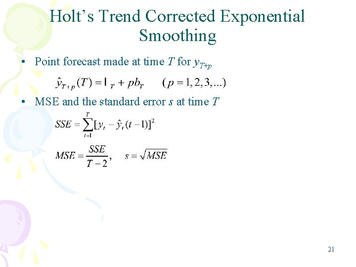 Holt’s Trend Corrected Exponential Smoothing • Point forecast made at time T for y.