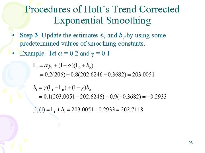 Procedures of Holt’s Trend Corrected Exponential Smoothing • Step 3: Update the estimates ℓT