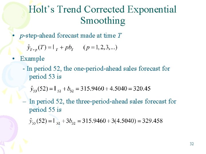 Holt’s Trend Corrected Exponential Smoothing • p-step-ahead forecast made at time T • Example