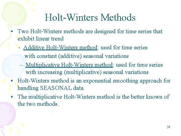 Holt-Winters Methods • Two Holt-Winters methods are designed for time series that exhibit linear