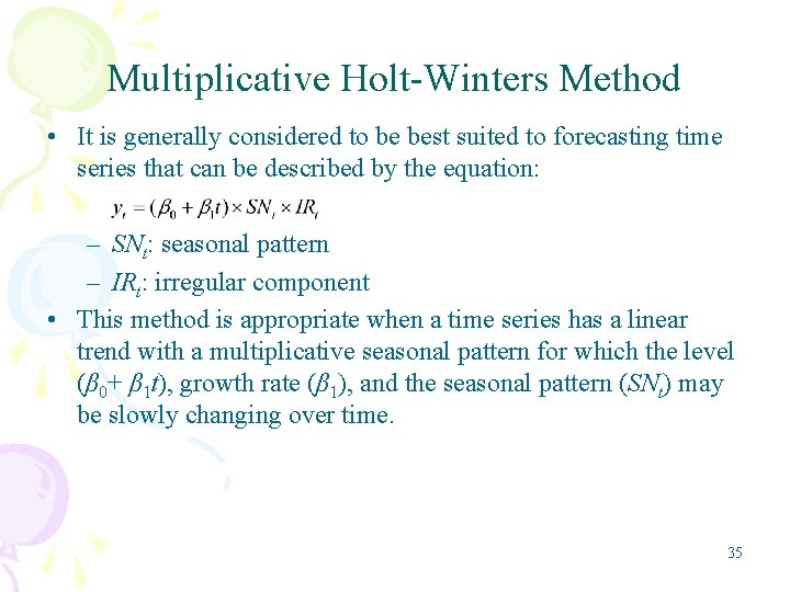 Multiplicative Holt-Winters Method • It is generally considered to be best suited to forecasting