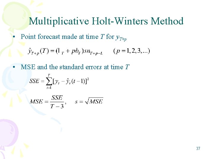 Multiplicative Holt-Winters Method • Point forecast made at time T for y. T+p •