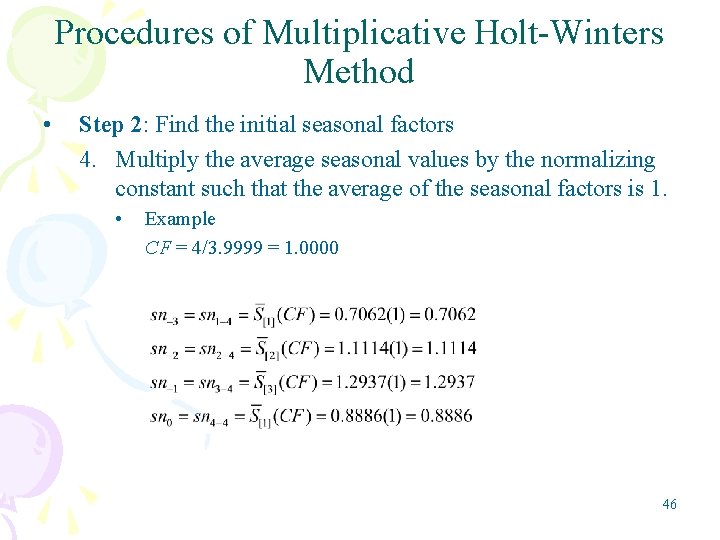 Procedures of Multiplicative Holt-Winters Method • Step 2: Find the initial seasonal factors 4.