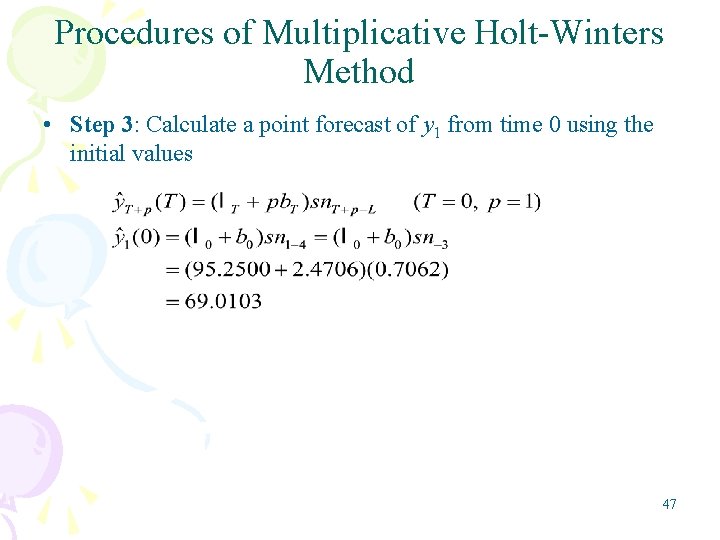 Procedures of Multiplicative Holt-Winters Method • Step 3: Calculate a point forecast of y