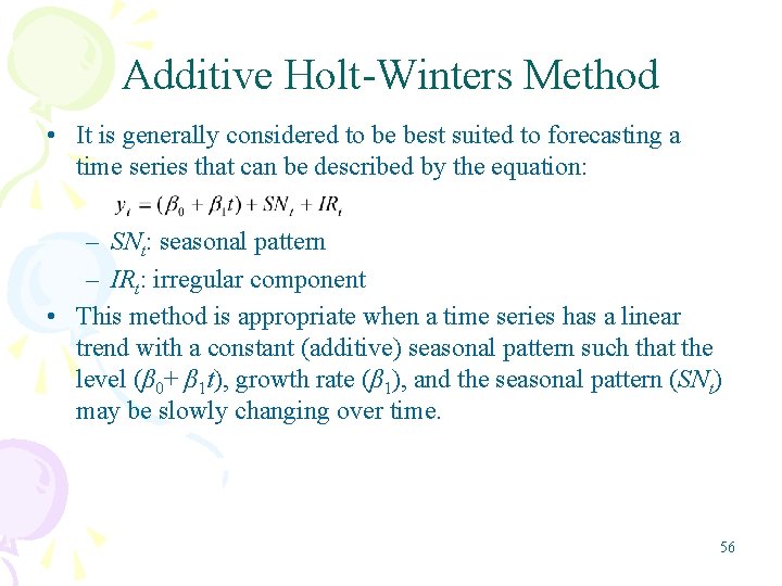 Additive Holt-Winters Method • It is generally considered to be best suited to forecasting