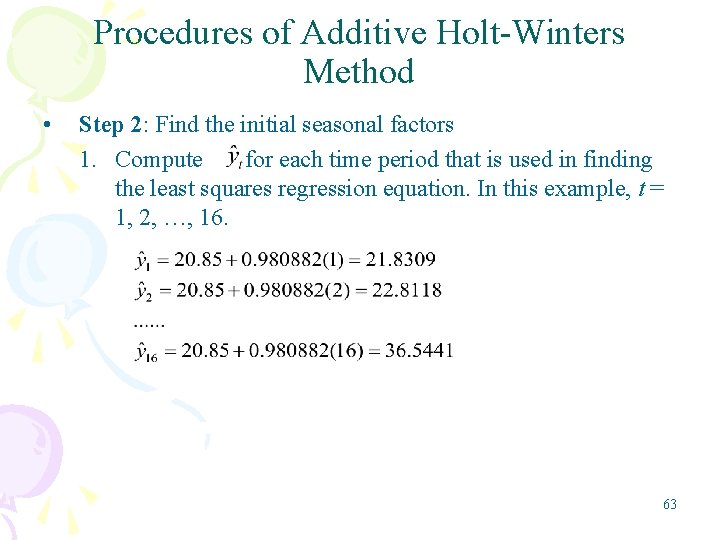 Procedures of Additive Holt-Winters Method • Step 2: Find the initial seasonal factors 1.