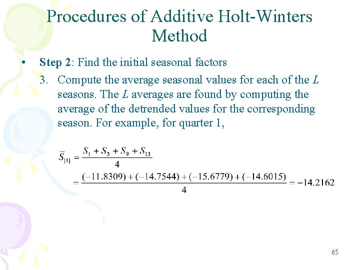 Procedures of Additive Holt-Winters Method • Step 2: Find the initial seasonal factors 3.