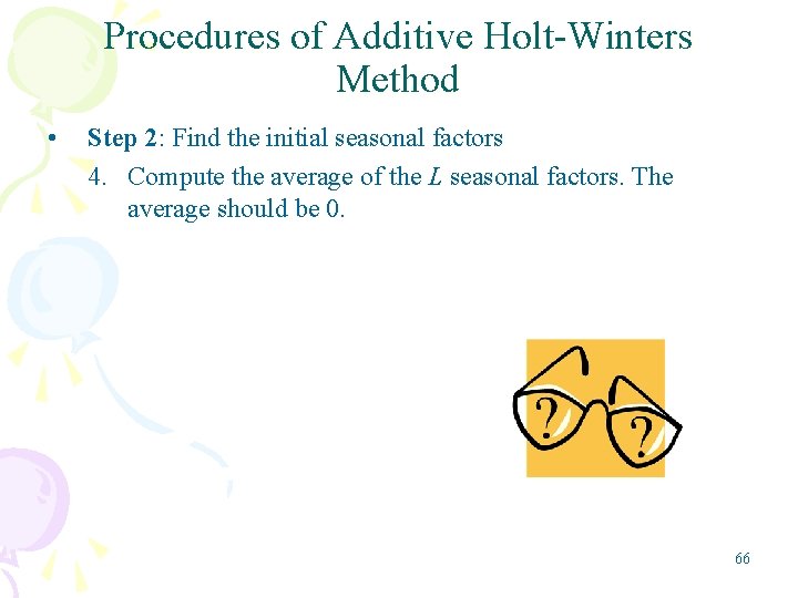 Procedures of Additive Holt-Winters Method • Step 2: Find the initial seasonal factors 4.