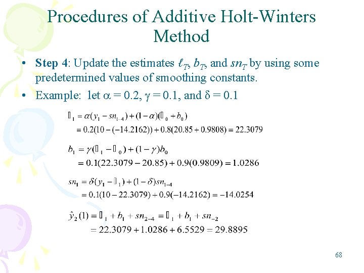 Procedures of Additive Holt-Winters Method • Step 4: Update the estimates ℓT, b. T,