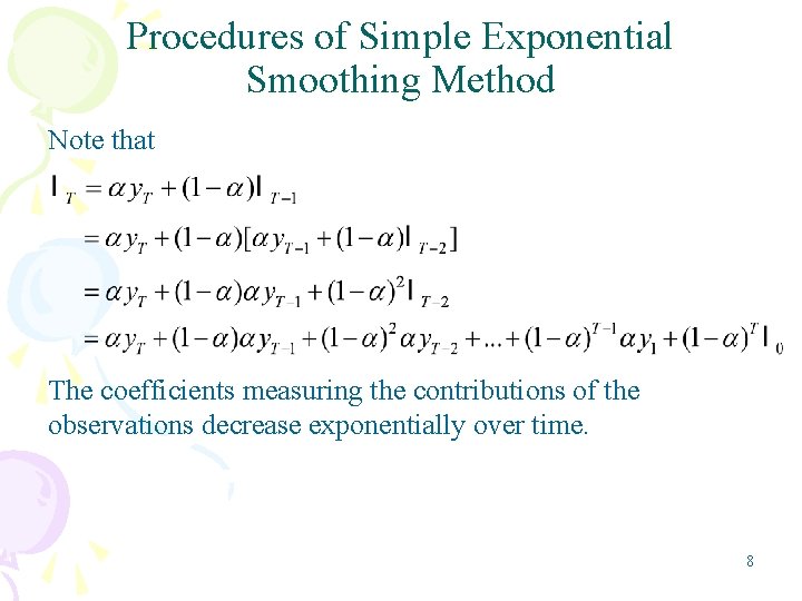 Procedures of Simple Exponential Smoothing Method Note that The coefficients measuring the contributions of