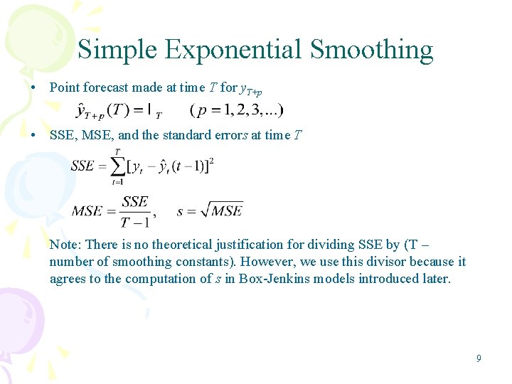 Simple Exponential Smoothing • Point forecast made at time T for y. T+p •