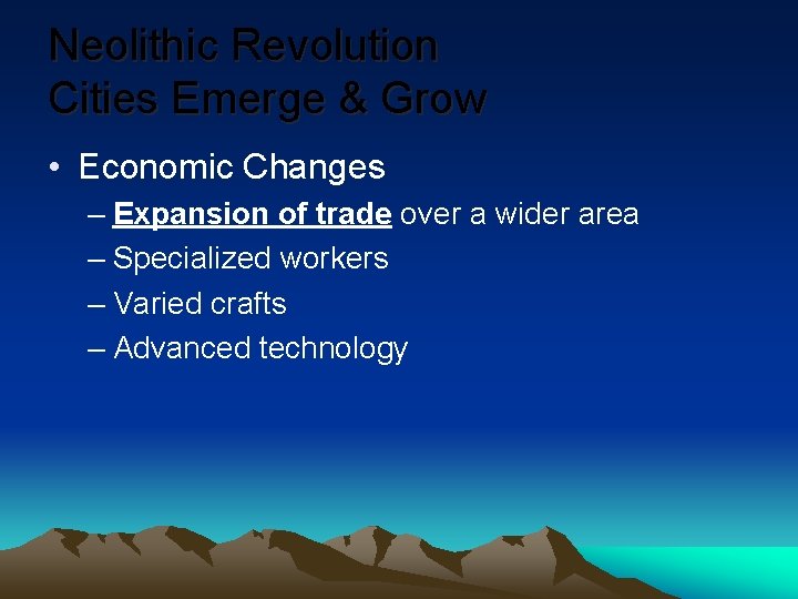 Neolithic Revolution Cities Emerge & Grow • Economic Changes – Expansion of trade over