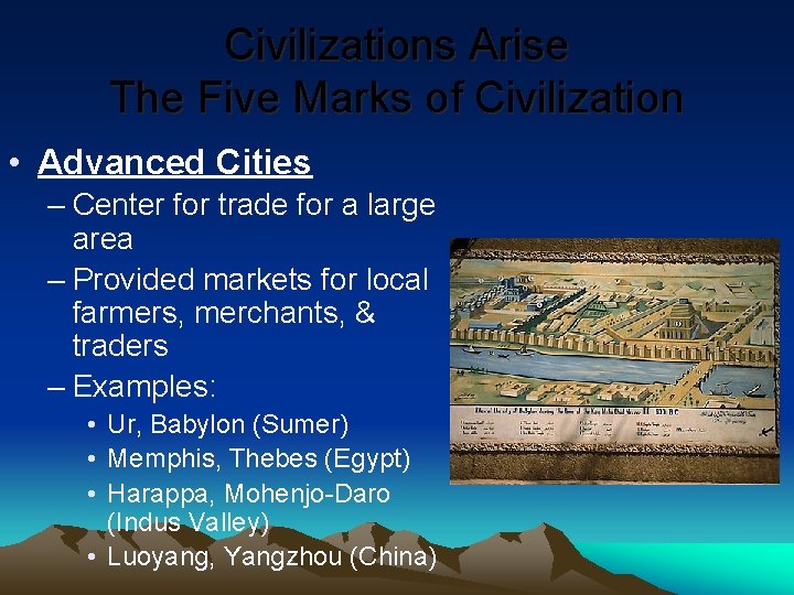 Civilizations Arise The Five Marks of Civilization • Advanced Cities – Center for trade