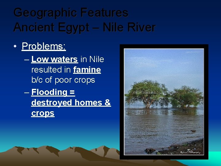 Geographic Features Ancient Egypt – Nile River • Problems: – Low waters in Nile Geographic Features Ancient Egypt – Nile River • Problems: – Low waters in Nile